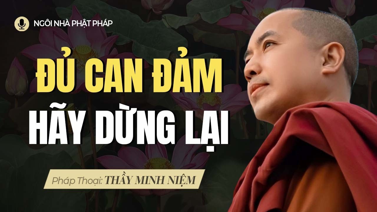 Đủ Can Đảm Để Dừng Lại Khi Cần Thiết | Thầy Minh Niệm