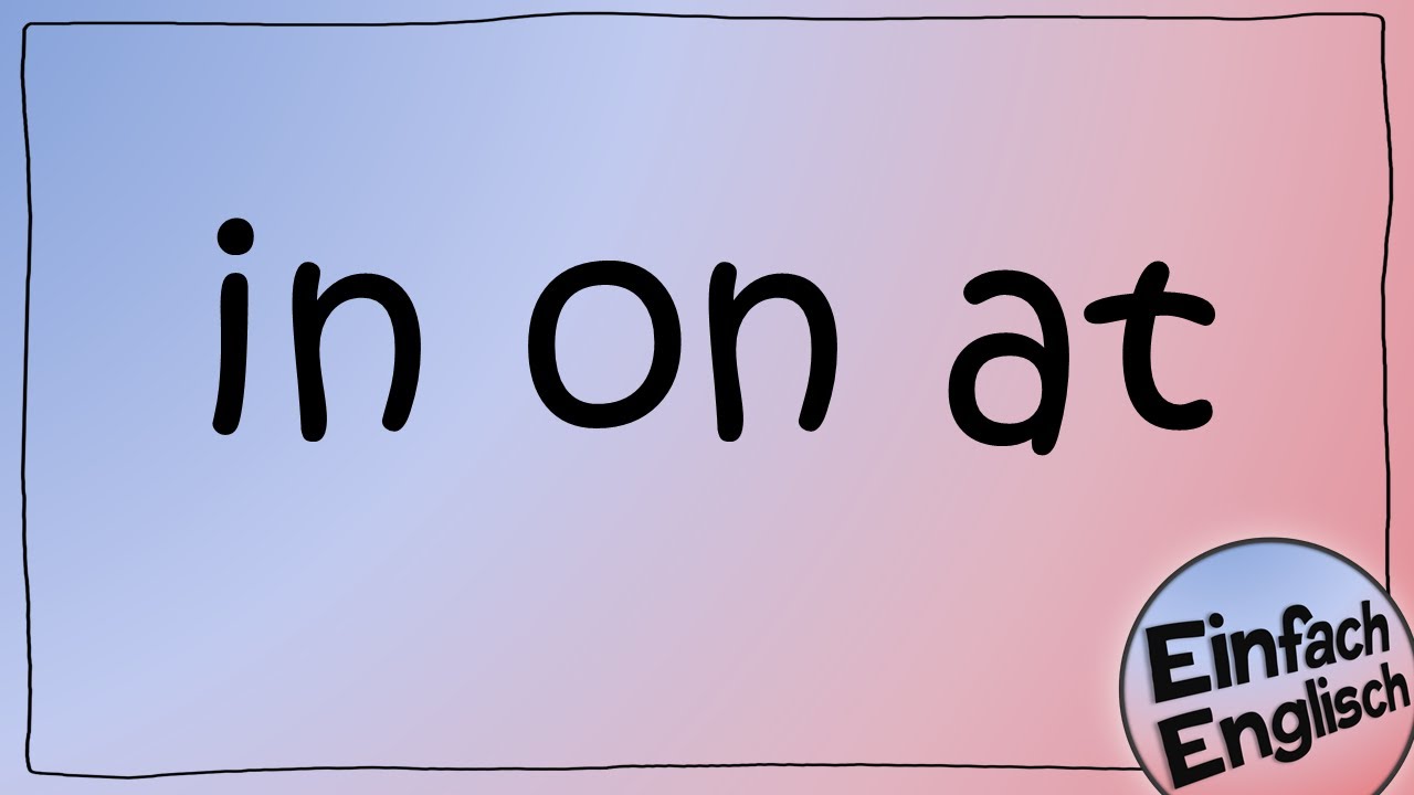 in, on oder at? | Einfach Englisch