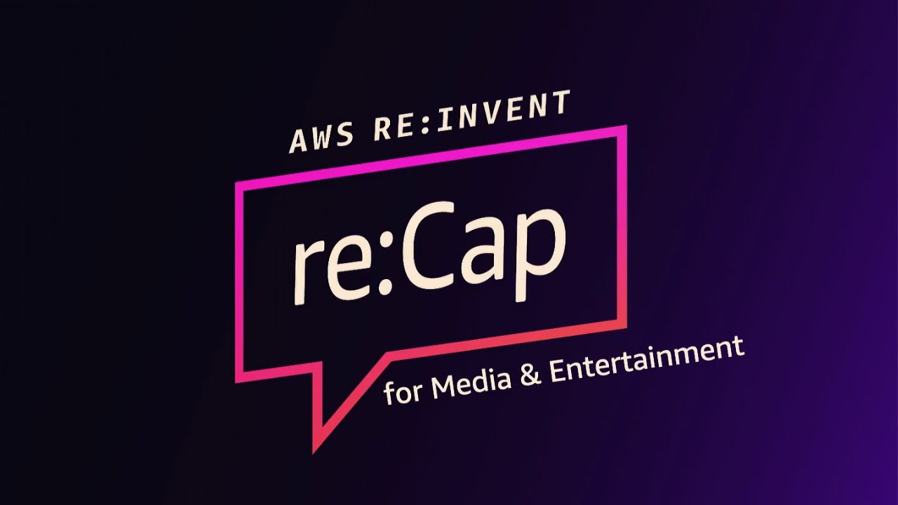 Recap re:Invent 2025 pour Media & Entertainment