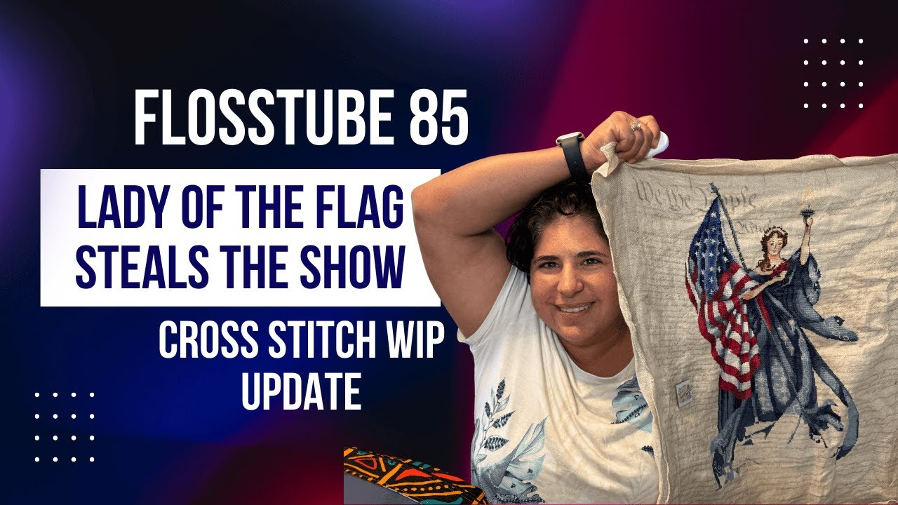 ✨ Lady of the Flag Steals the Show - September WIP parade, New Releases, and Plans - Flosstube 85 ✨