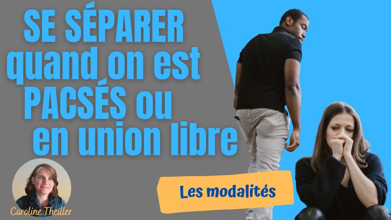SE SÉPARER quand on est PACSÉS ou en union libre