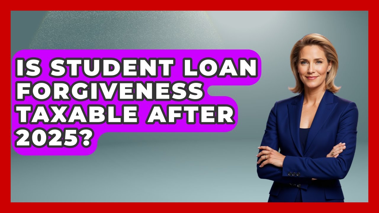 Is Student Loan Forgiveness Taxable After 2025? | The Student Loan Pros News