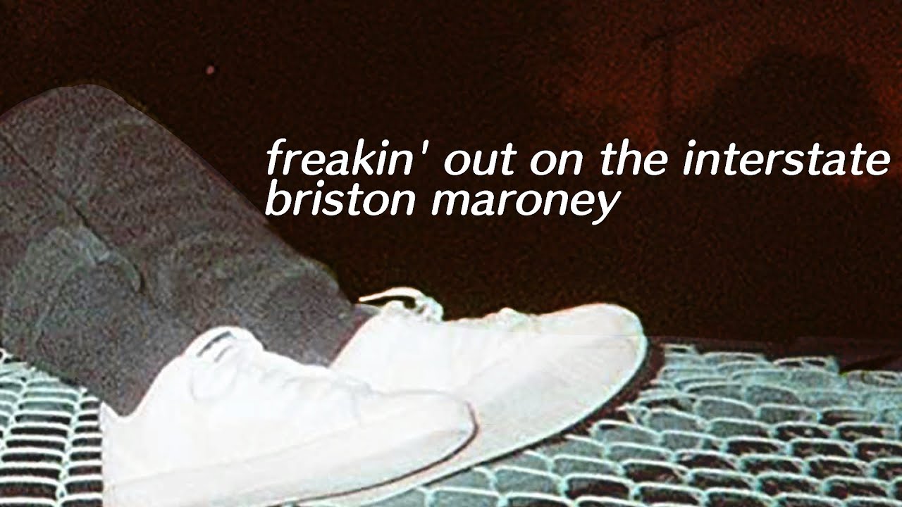 briston maroney // freakin' out on the interstate lyrics