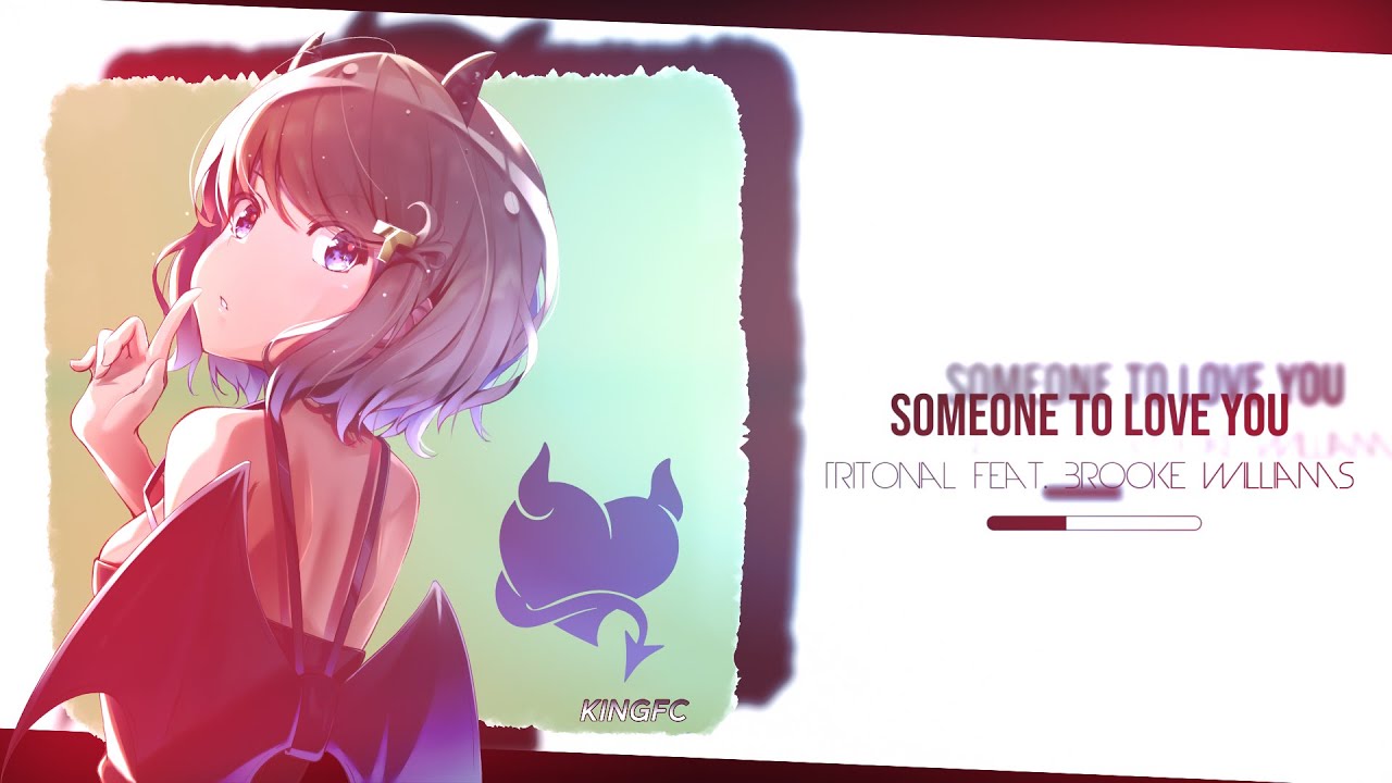 Nightcore - Someone To Love You (Tritonal Feat. Brooke Williams)