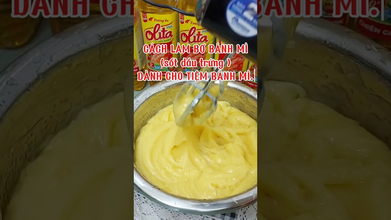 Cách Làm Sốt Bơ Dầu Trứng Kinh Doanh Bánh Mì Thơm Béo Không Bị Tách Dầu 
