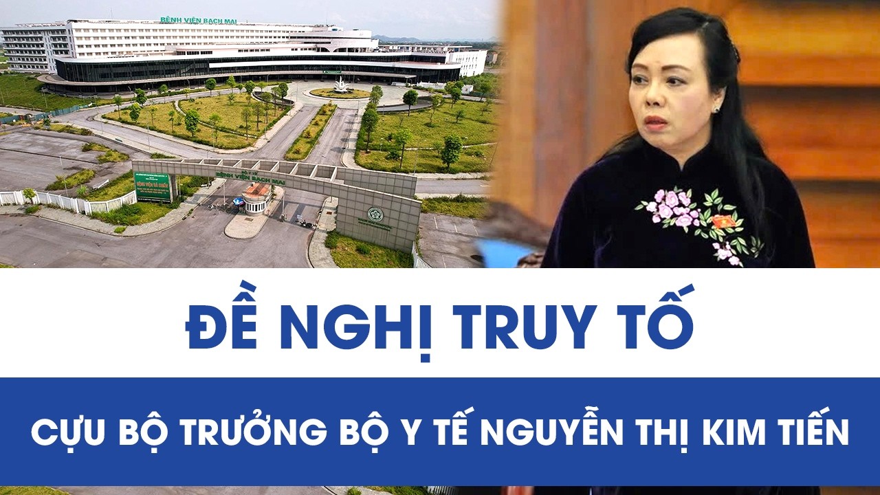 Đề nghị truy tố cựu Bộ trưởng Bộ Y tế Nguyễn Thị Kim Tiến và 9 bị can
