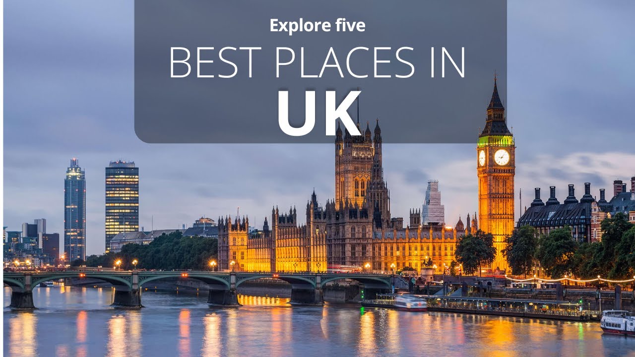 Top 5 BEST Places to visit in United Kingdom - Explore Five