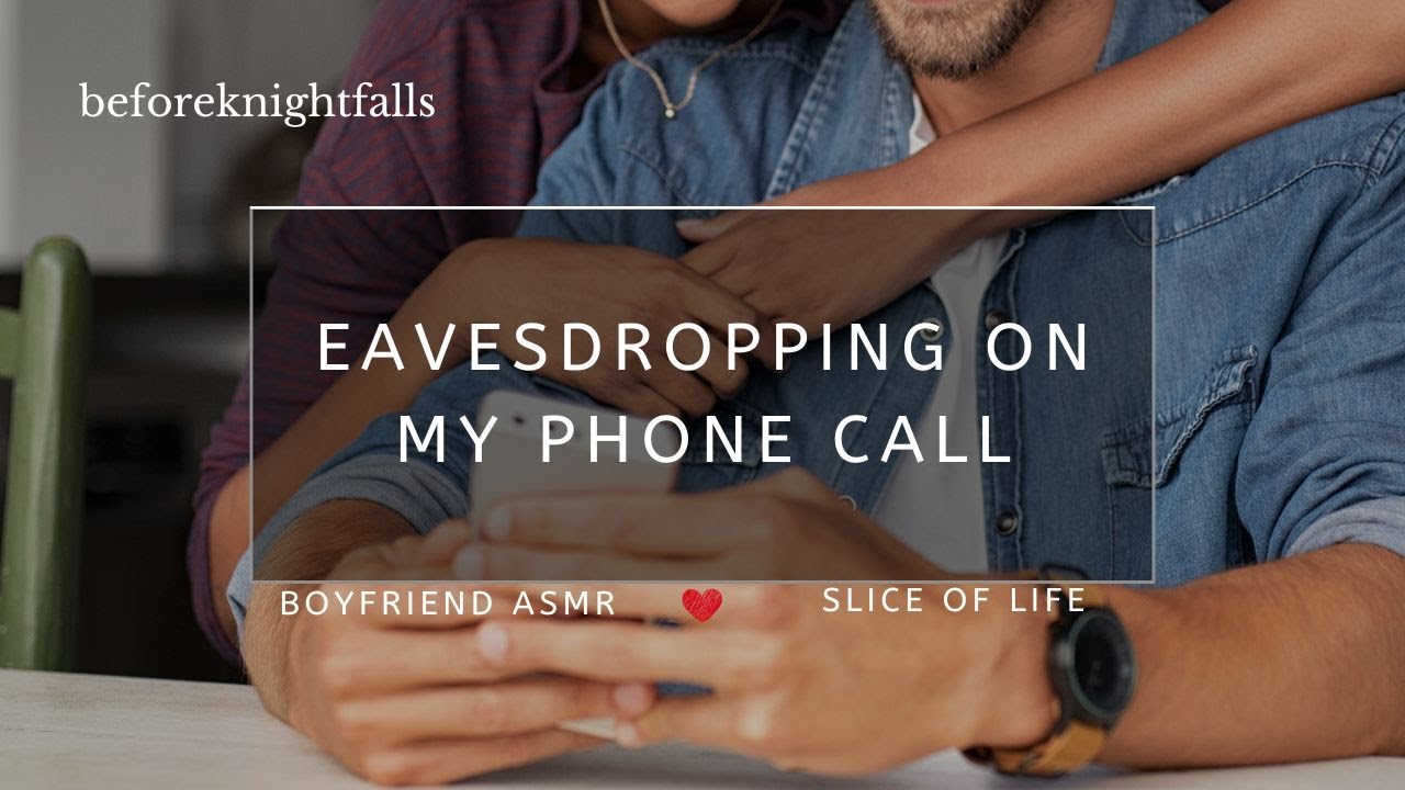 ASMR: eavesdropping on my phone call