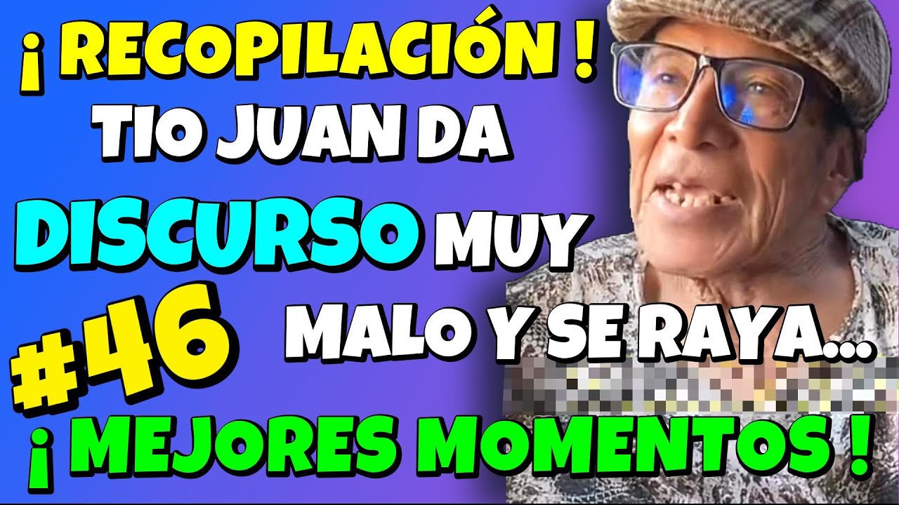 ✳️#46 RECOPILACIÓN TÍO JUAN DA DISCURSO MUY MALO y SE RAYA🤣JUAN SE CREE SUPERHOMBRE🤣MEJORES MOMENTOS