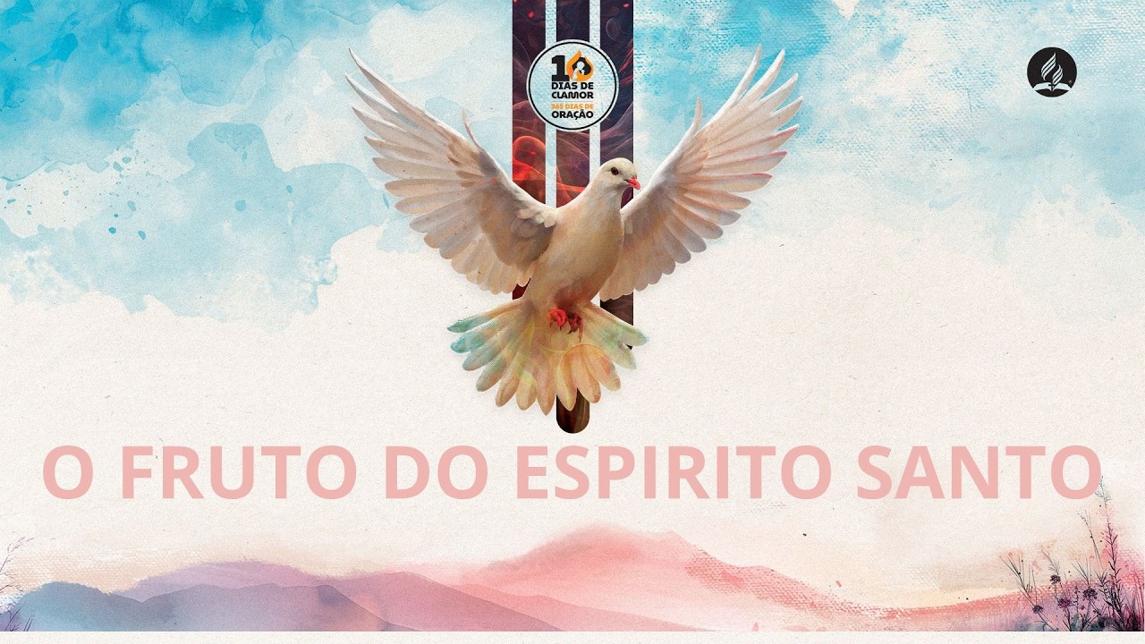 DIA 05 - DEZ DIAS DE CLAMOR ( O FRUTO DO ESPÍRITO SANTO )