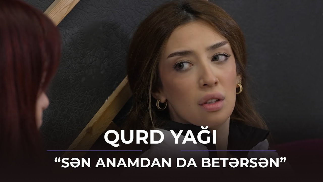 Sən anamdan da betərsən / Qurd yağı