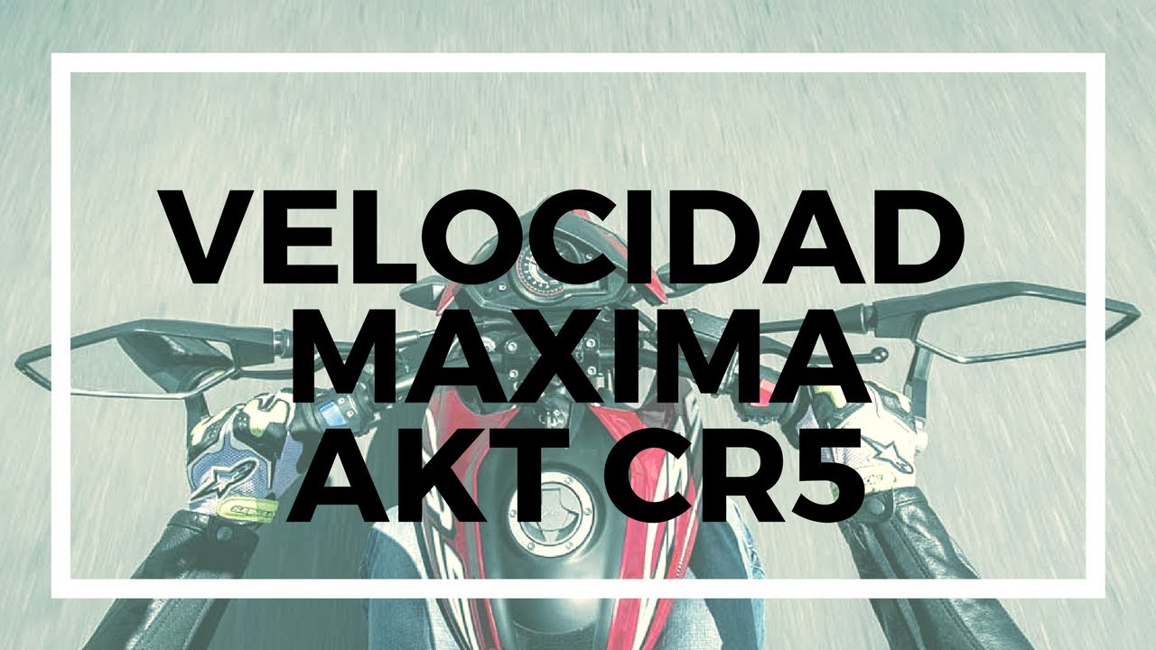 VELOCIDAD MÁXIMA AKT CR5