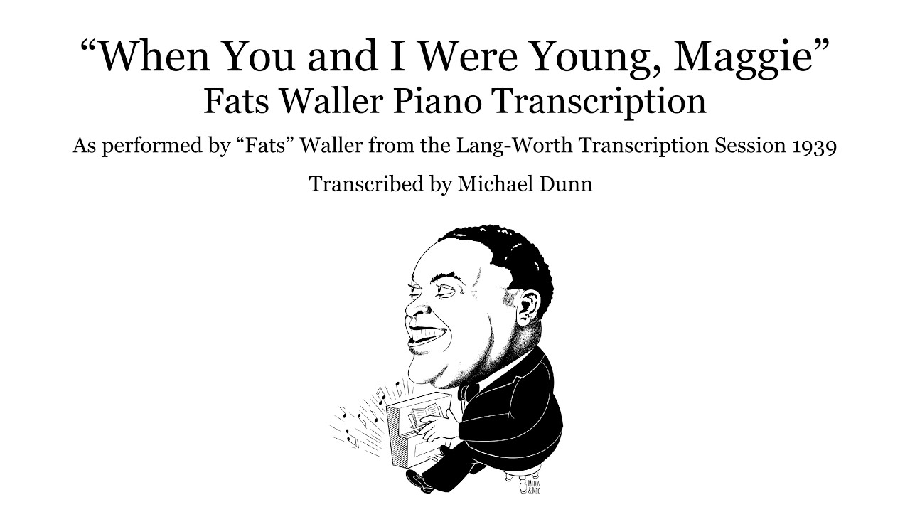 Fats Waller When You And I Were Young, Maggie Piano Transcription