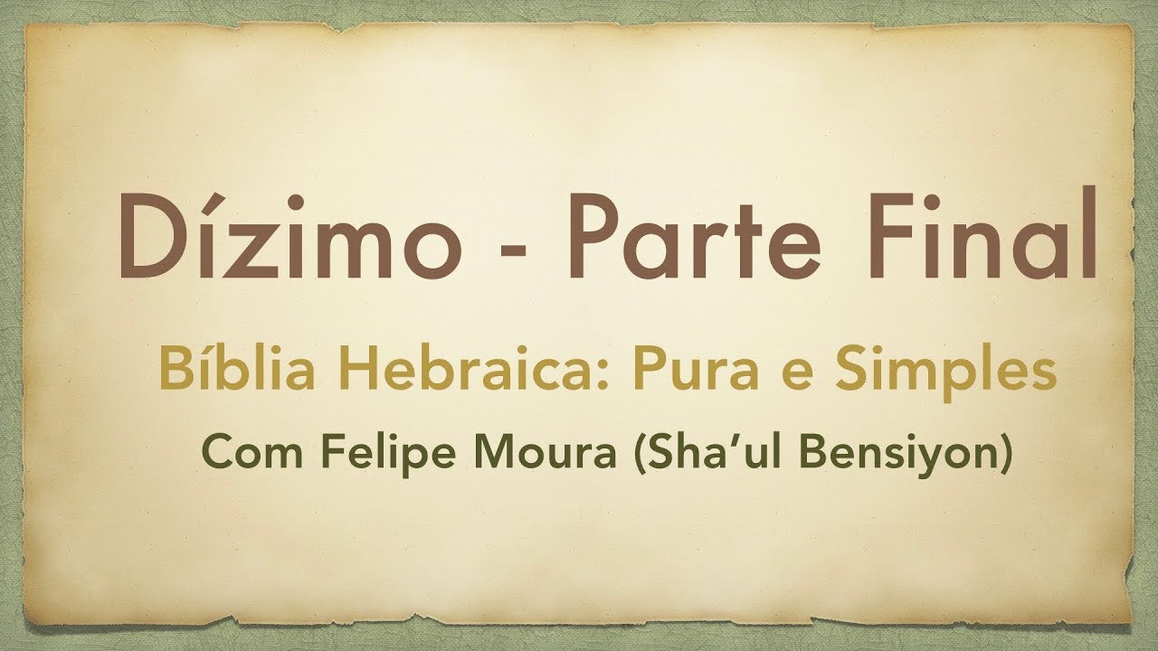 Dízimo - Parte Final (Bíblia Hebraica, Pura e Simples)
