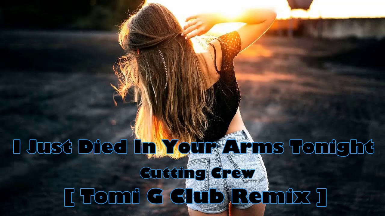 I Just Died In Your Arms Tonight - Cutting Crew [ Tomi G Club Remix ]