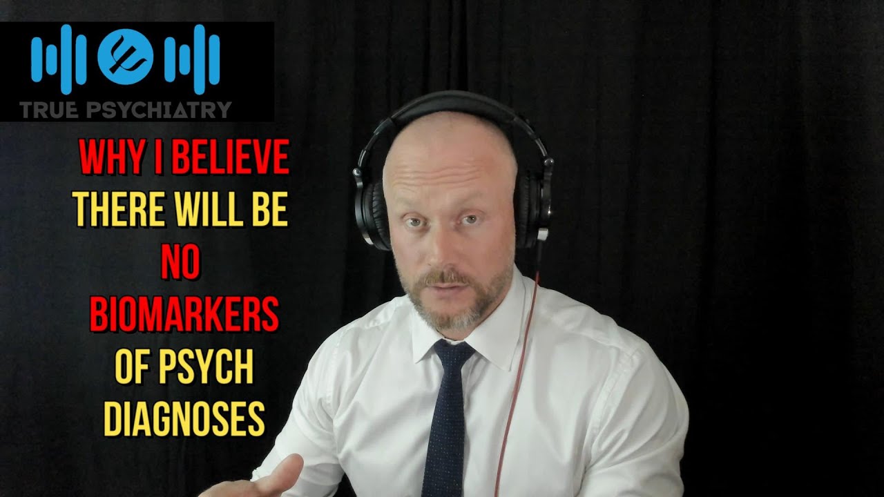 Why I believe there will be NO BIOMARKERS for psych diagnoses