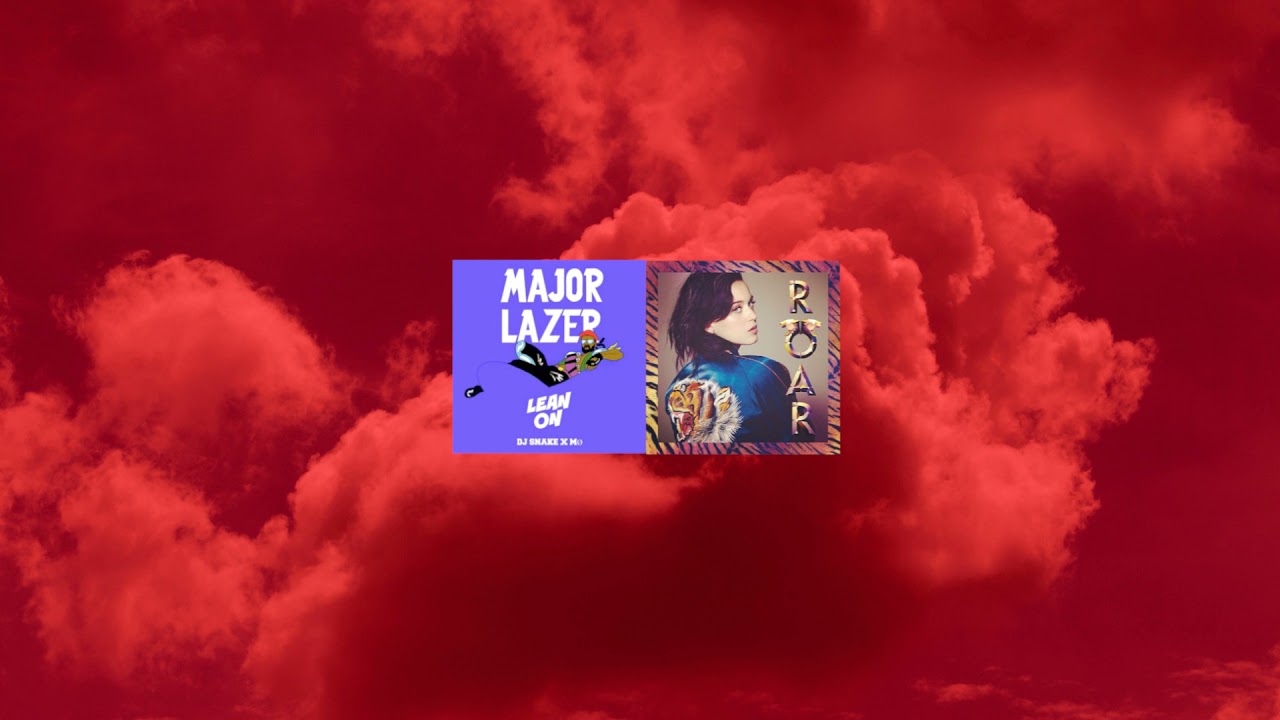 KATY PERRY x DJ LAZER - ROAR x LEAN ON (OFFICAL MASHUP) prod. by CLOUD35