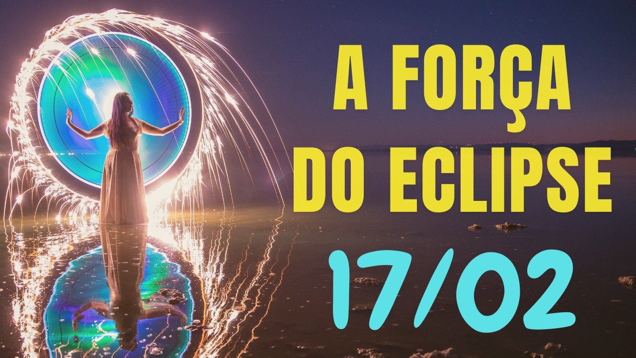 ECLIPSE SOLAR EM AQUÁRIO - Reviravolta no amor e nas finanças (17.02.2026)