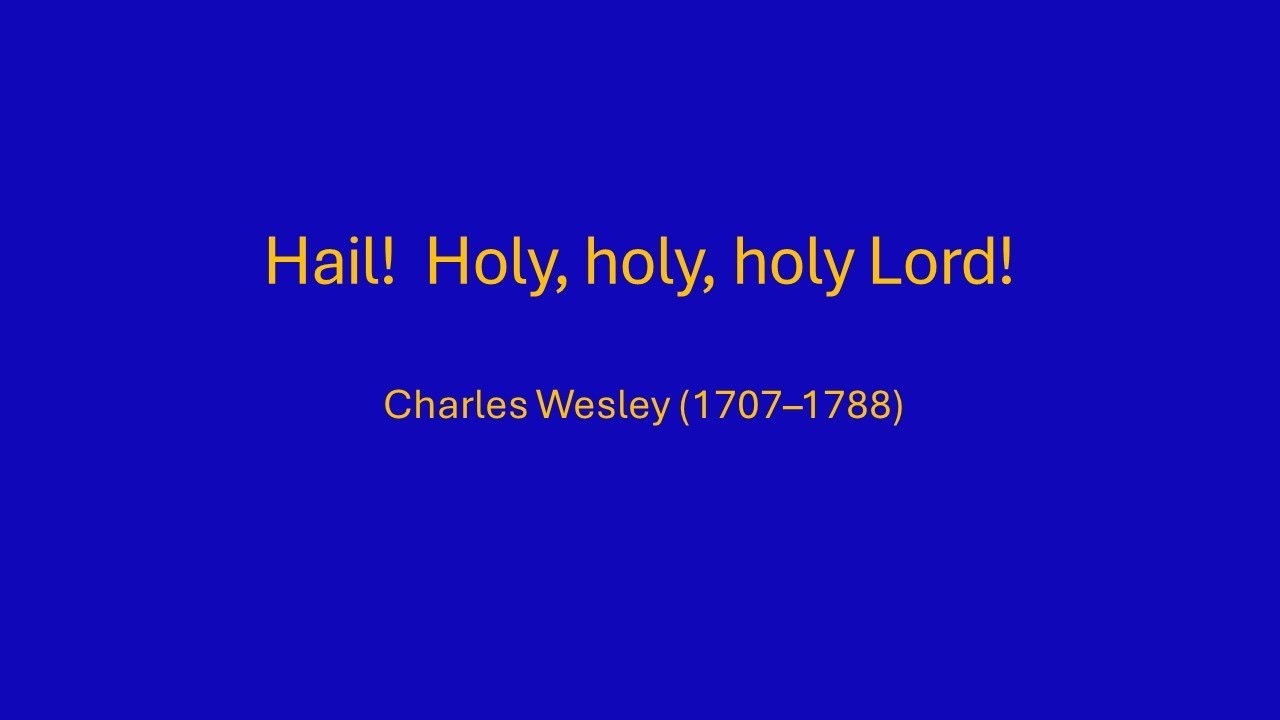 Hail!  Holy, holy, holy Lord!