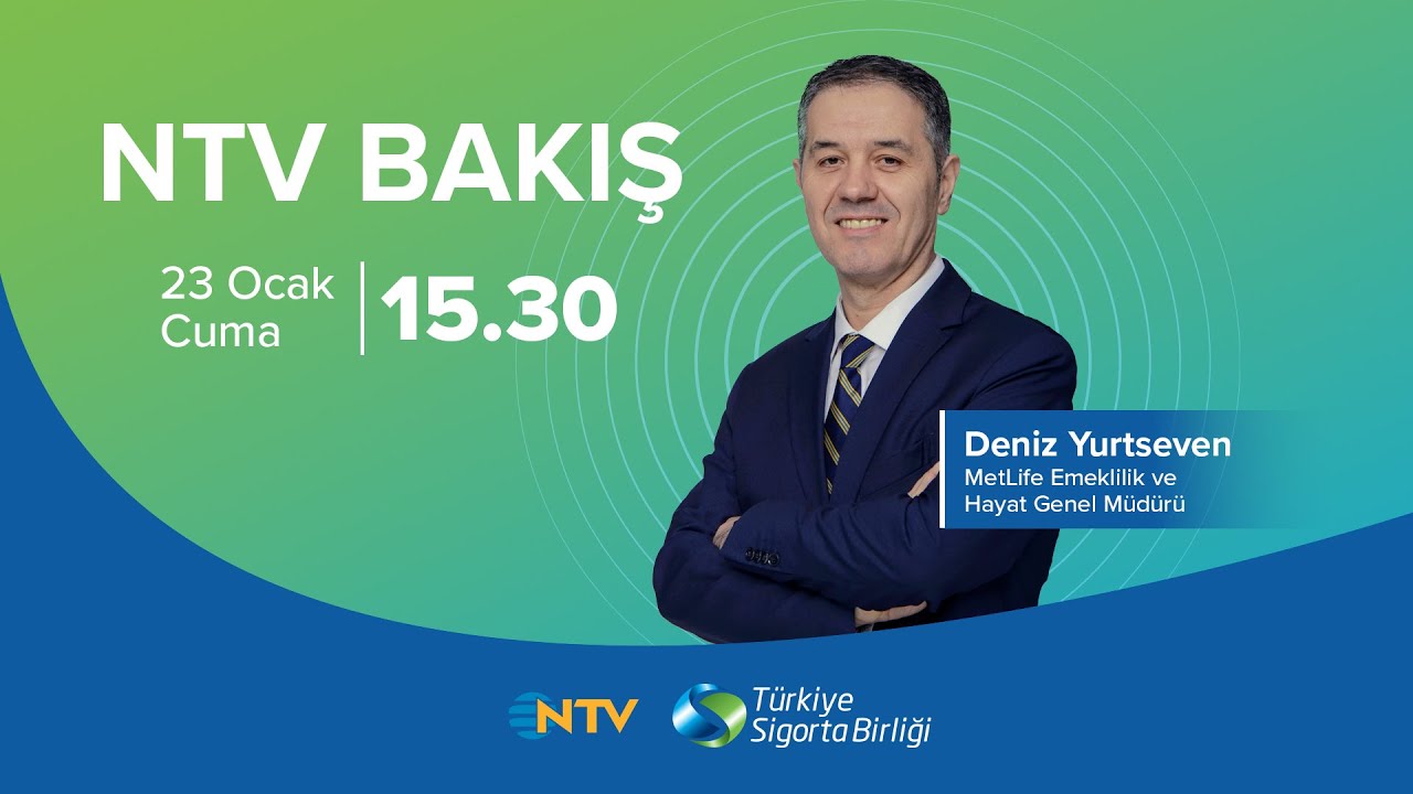 MetLife Emeklilik ve Hayat Genel Müdürü Deniz Yurtseven, NTV Bakış Konuğu