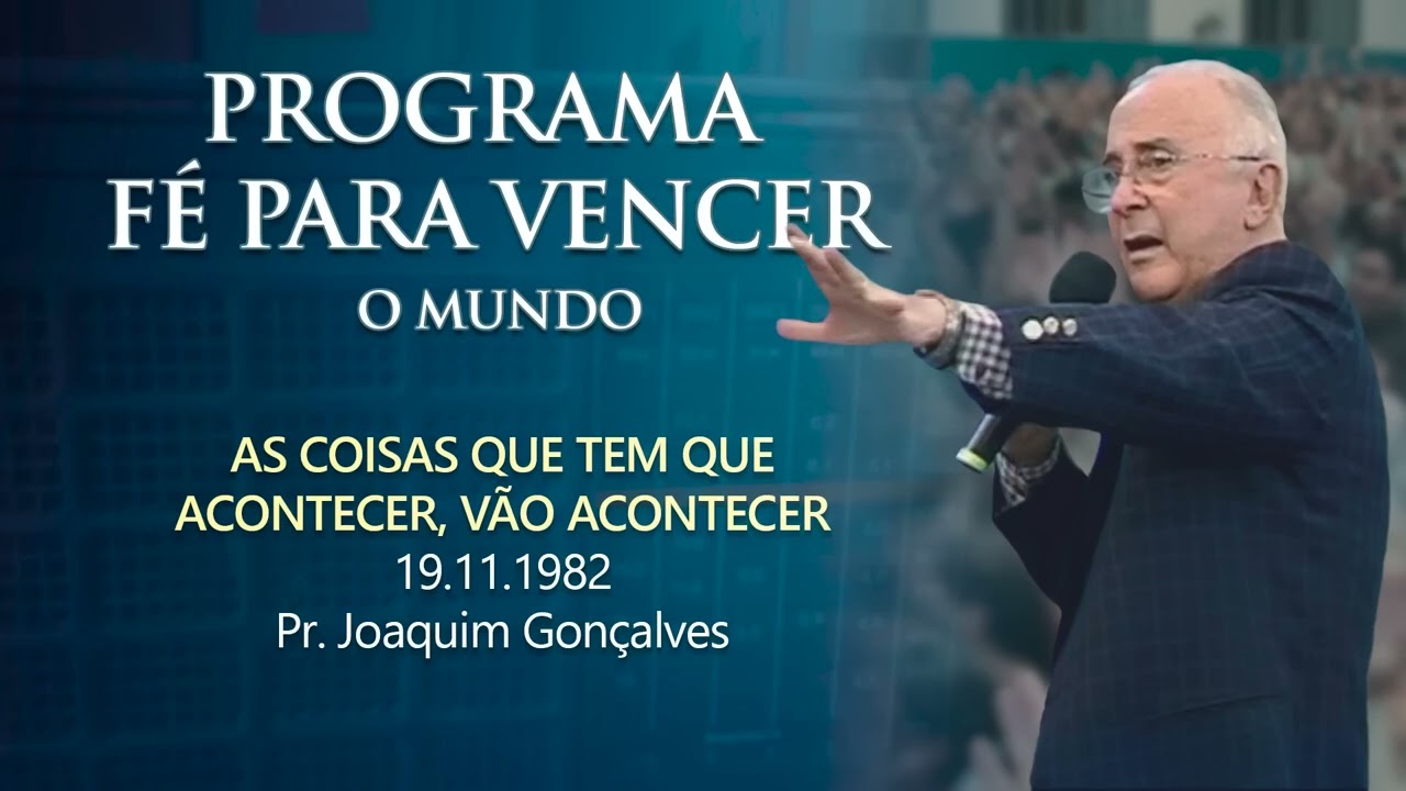 Programa f&eacute; para vencer - AS COISAS QUE TEM QUE ACONTECER, V&Atilde;O ACONTECER - Pr. Joaquim Gon&ccedil;alves
