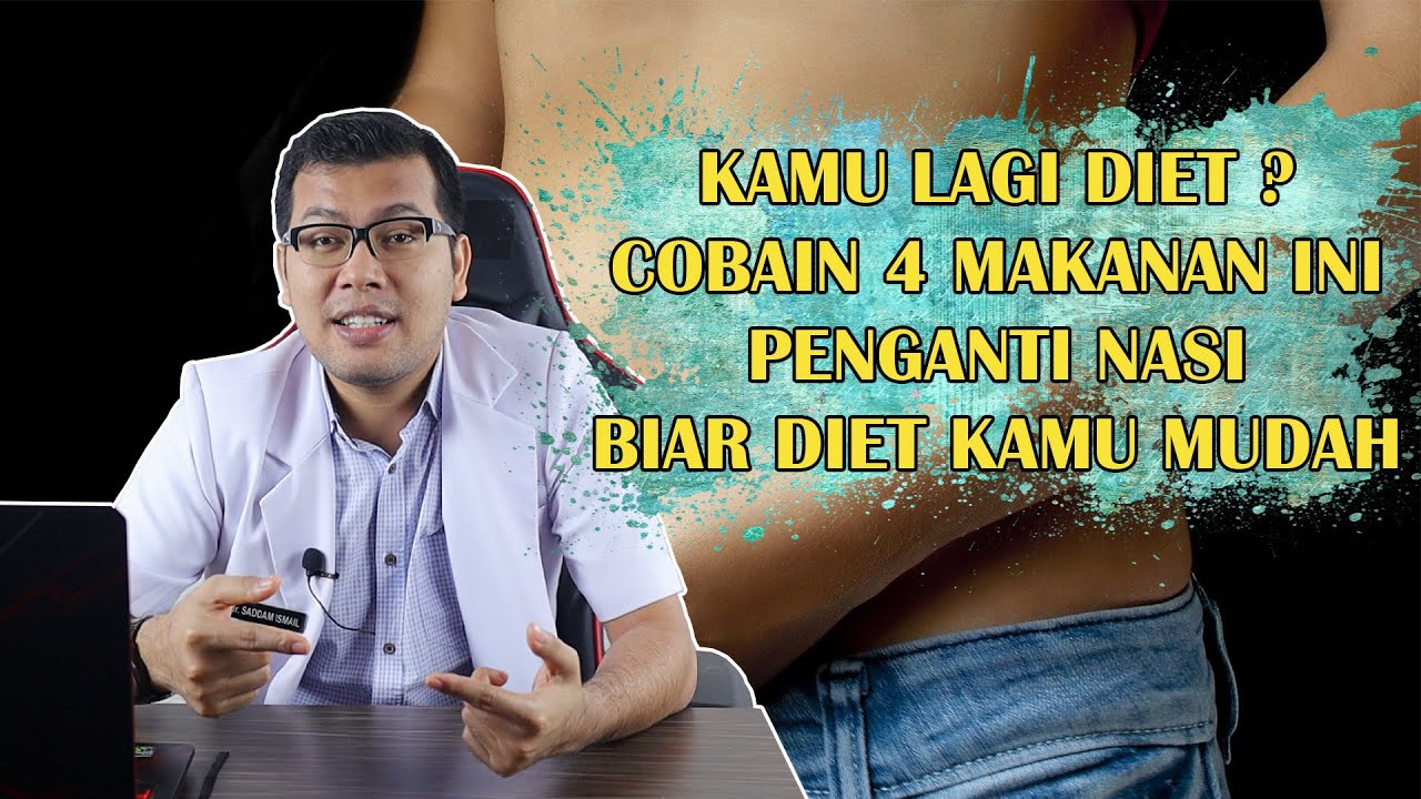 4 MAKANAN PENGGANTI NASI PUTIH YANG LEBIH SEHAT SAAT SEDANG DIET - DOKTER SADDAM ISMAIL
