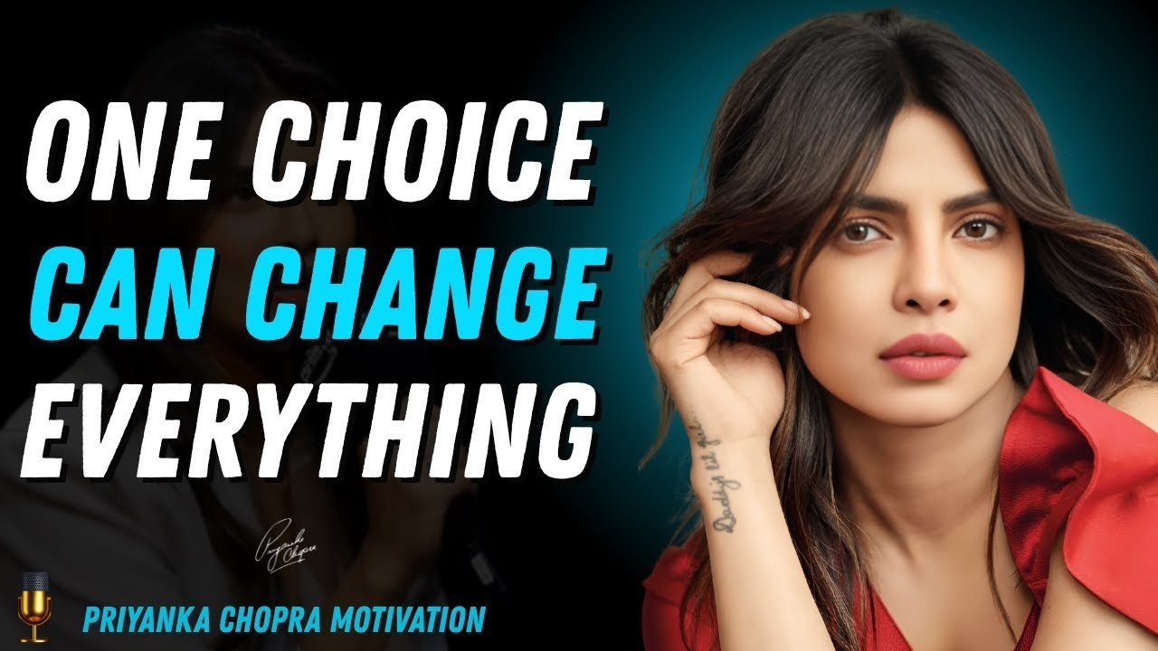 One Choice Can Change Everything | Transform Your Life with Powerful Motivation| Priyanka Chopra