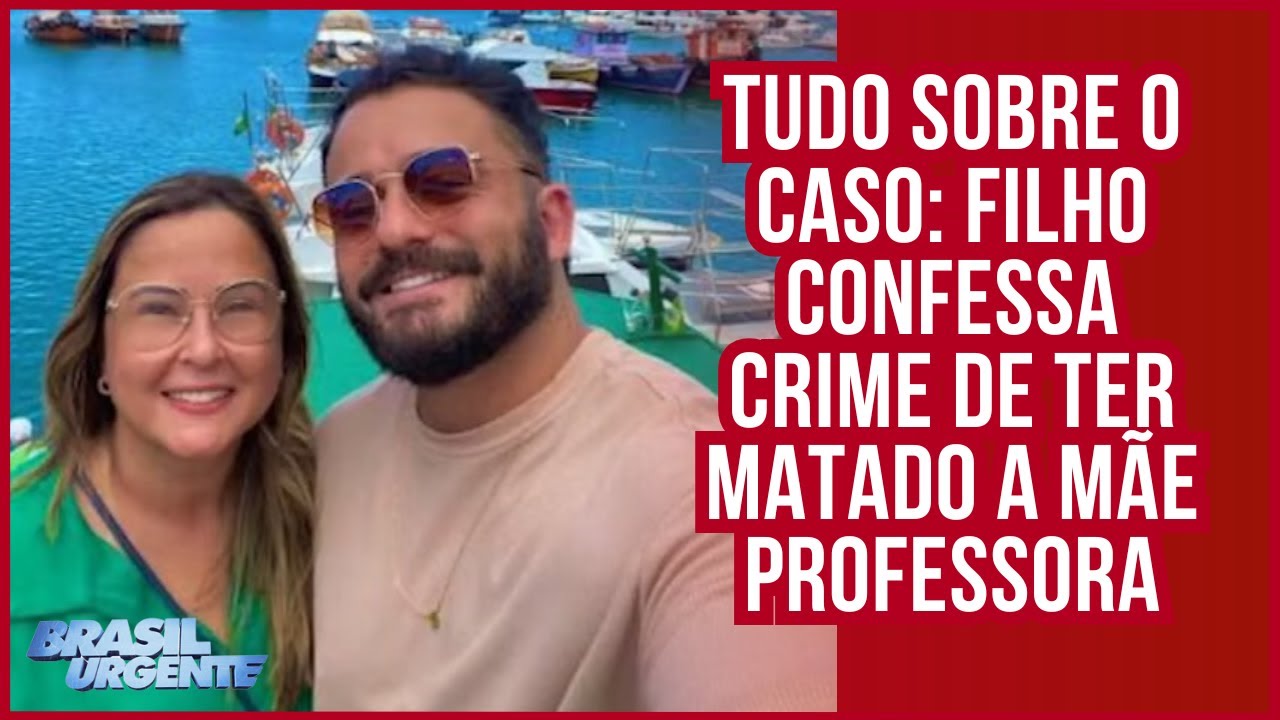 TUDO SOBRE O CASO: FILHO CONFESSA CRIME DE TER MATADO A MÃE PROFESSORA