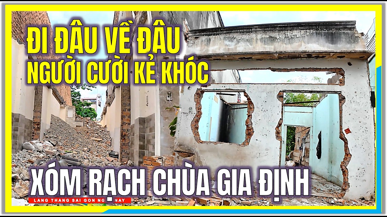 Đi Đâu Về Đâu ! NGƯỜI CƯỜI KẺ KHÓC | GIẢI TỎA XÓM RẠCH CHÙA GIA ĐỊNH | Cuộc Sống Sài Gòn Ngày Nay