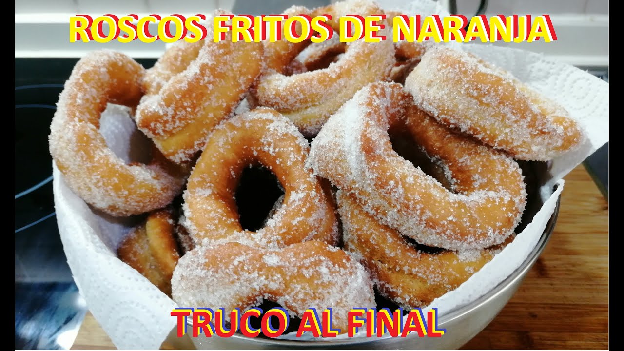ROSCOS DE HUEVO y NARANJA ROSCOS DE SEMANA SANTA Roscos fritos. Truco para que duren tiernos y ricos