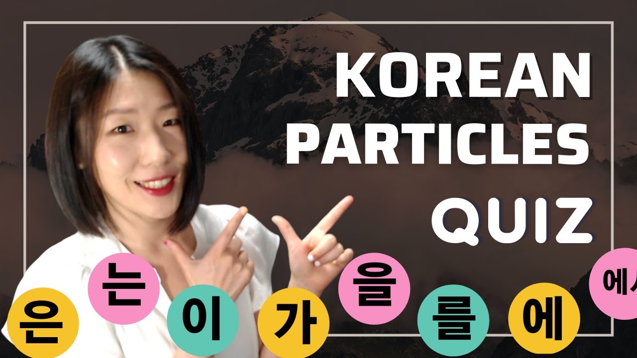 Korean Particles QUIZ: Do You Know These 20 MUST-KNOW Korean Particles?