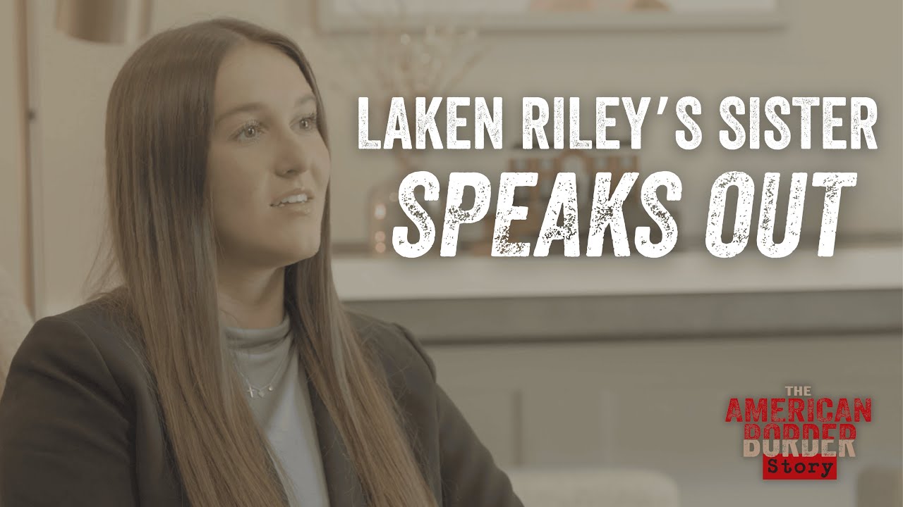 Laken Riley’s Sister Breaks Her Silence | The American Border Story
