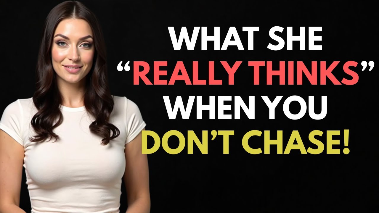 HERE'S WHAT A WOMAN THINKS WHEN YOU DON'T CHASE HER! | FEMALE PSYCHOLOGY
