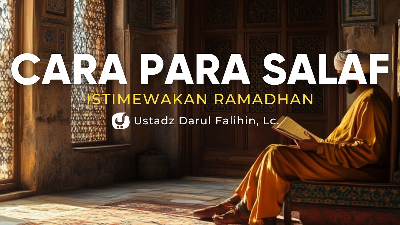Bagaimana Cara Para Salaf Istimewakan Bulan Ramadhan - Ustadz Dahrul Falihin, Lc.