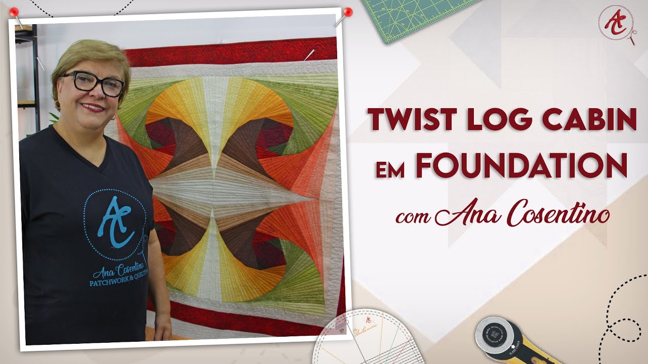 Twist LOG CABIN em FOUNDATION  | Patchwork Sem Segredos | Ana Cosentino