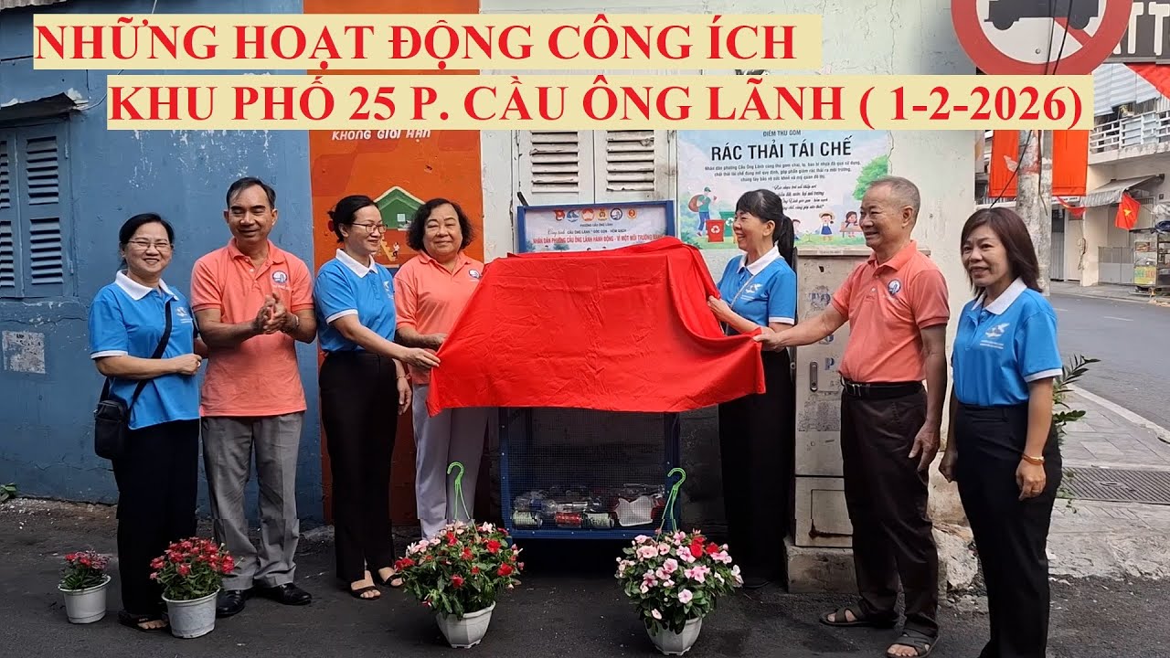 NHỮNG HOẠT ĐỘNG CÔNG ÍCH CỦA KHU PHỐ 25 PHƯỜNG CẦU ÔNG LÃNH QUẬN 1 TP HỒ CHÍ MINH ( 1-2-2026 )
