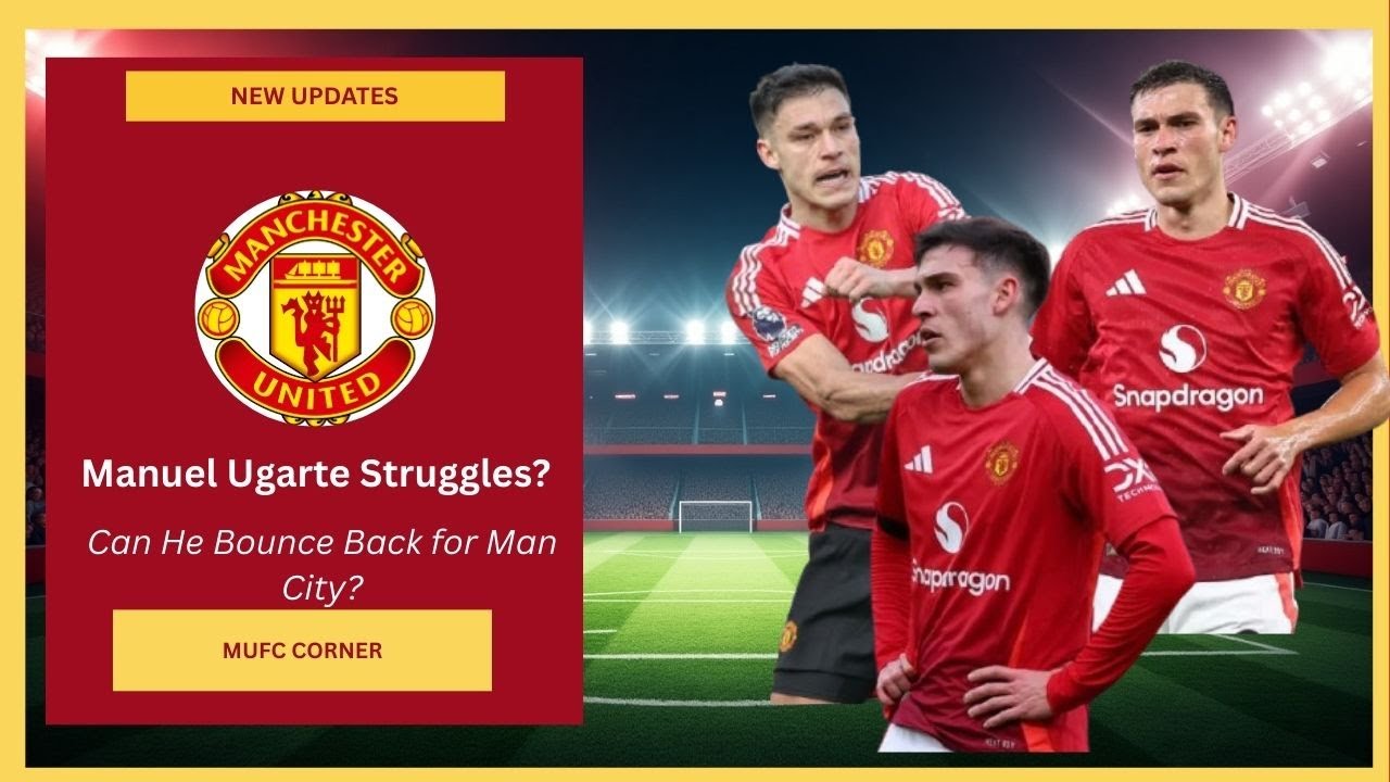 Manuel Ugarte Struggles and Future at Man Utd | Can He Bounce Back for Manchester City Derby?