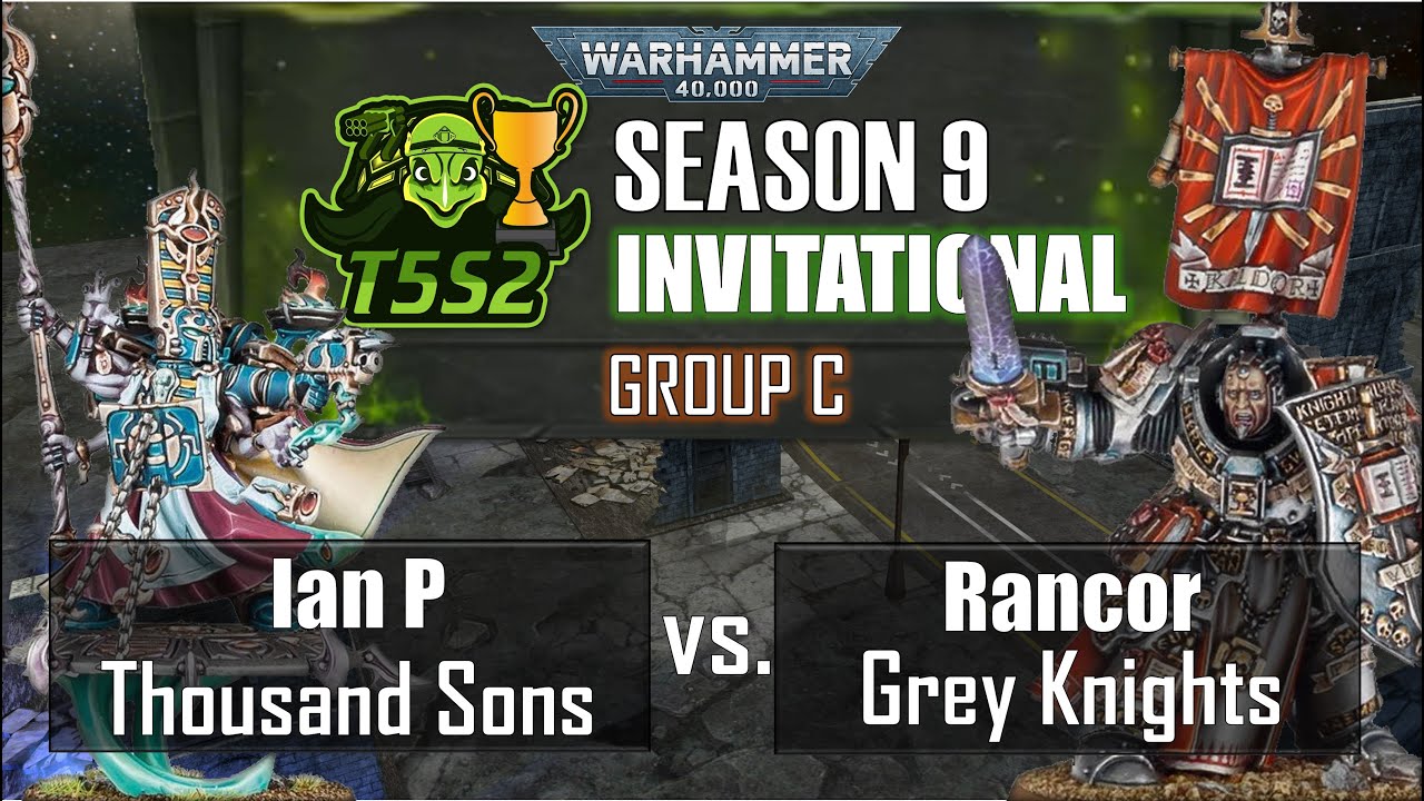 🏆Grey Knights (Rancor_) vs. Thousand Sons (Ian P) | T5S2 S9 INVITATIONAL | Group C | 40k Batrep