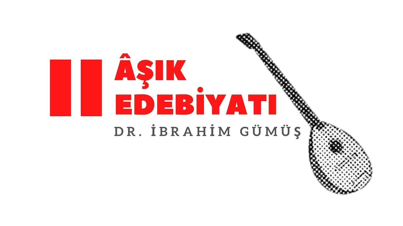Âşık Edebiyatı (Tarihsel Gelişimi) - Dr. İbrahim Gümüş