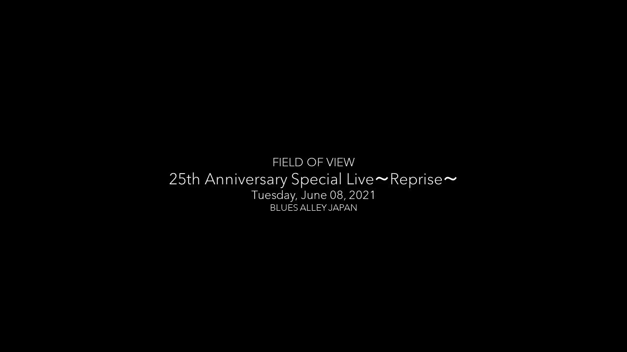 FIELD OF VIEW 25th Anniversary Special live〜Reprise〜 ダイジェスト映像/2021.6.8 at BLUES ALLEY JAPAN
