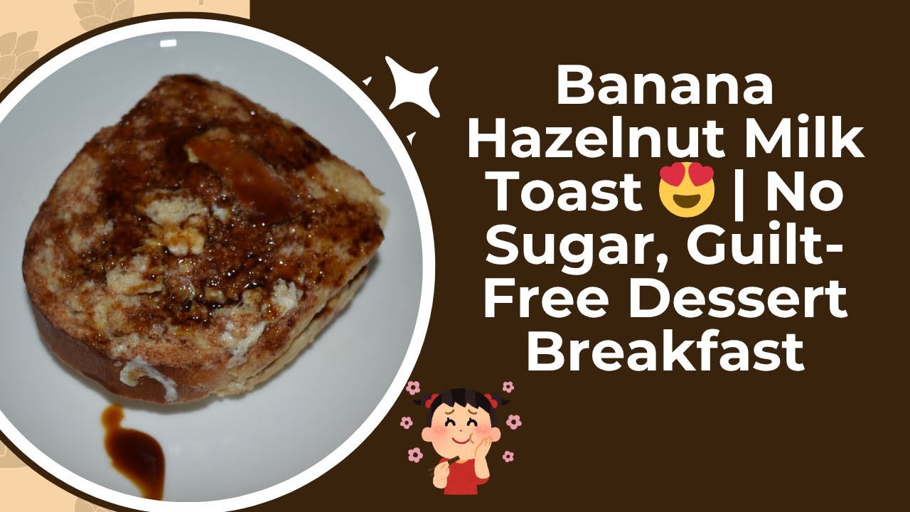 Banana Hazelnut Milk Toast 😍 | Guilt-Free Dessert Breakfast ,Jaggery Bread | Sugar-Free Choco Spread