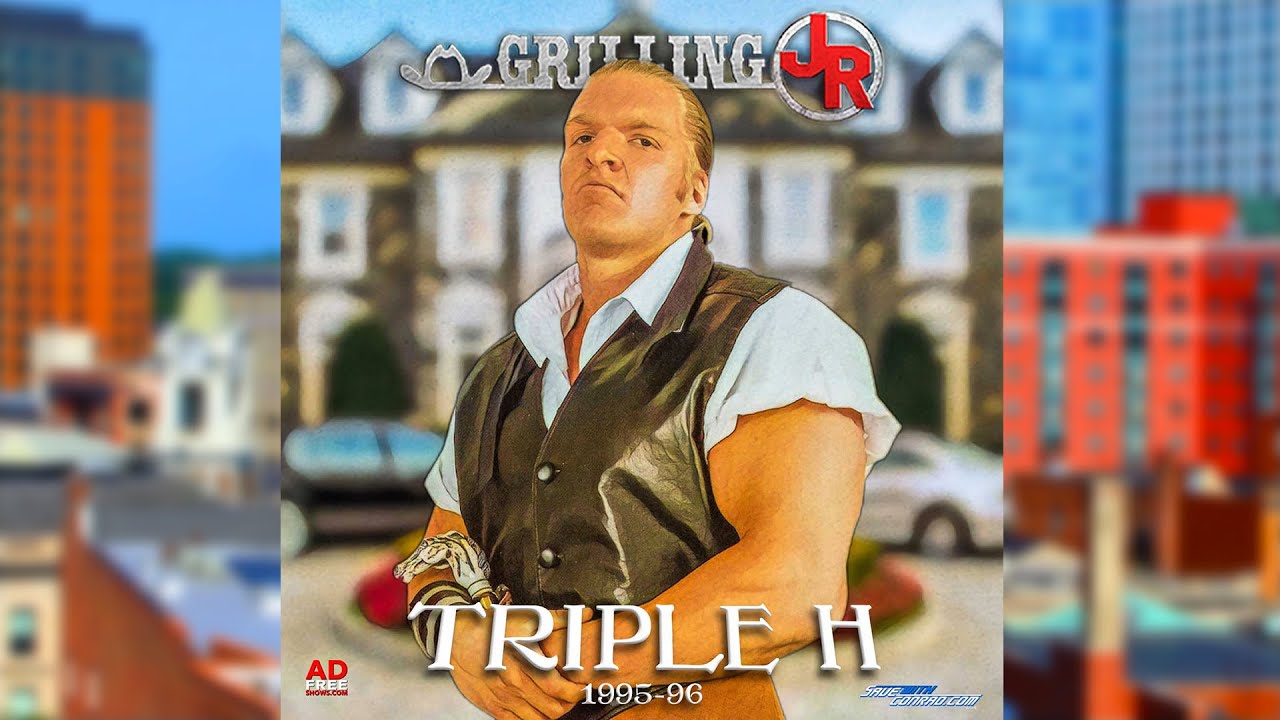 Grilling JR #120: HHH 1995-96