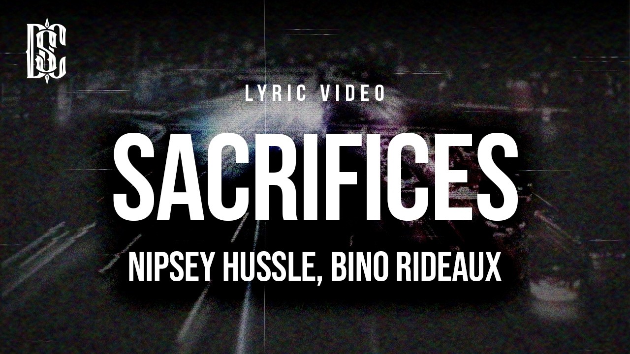 Nipsey Hussle, Bino Rideaux - Sacrifices (feat. James Fauntleroy) | Lyrics