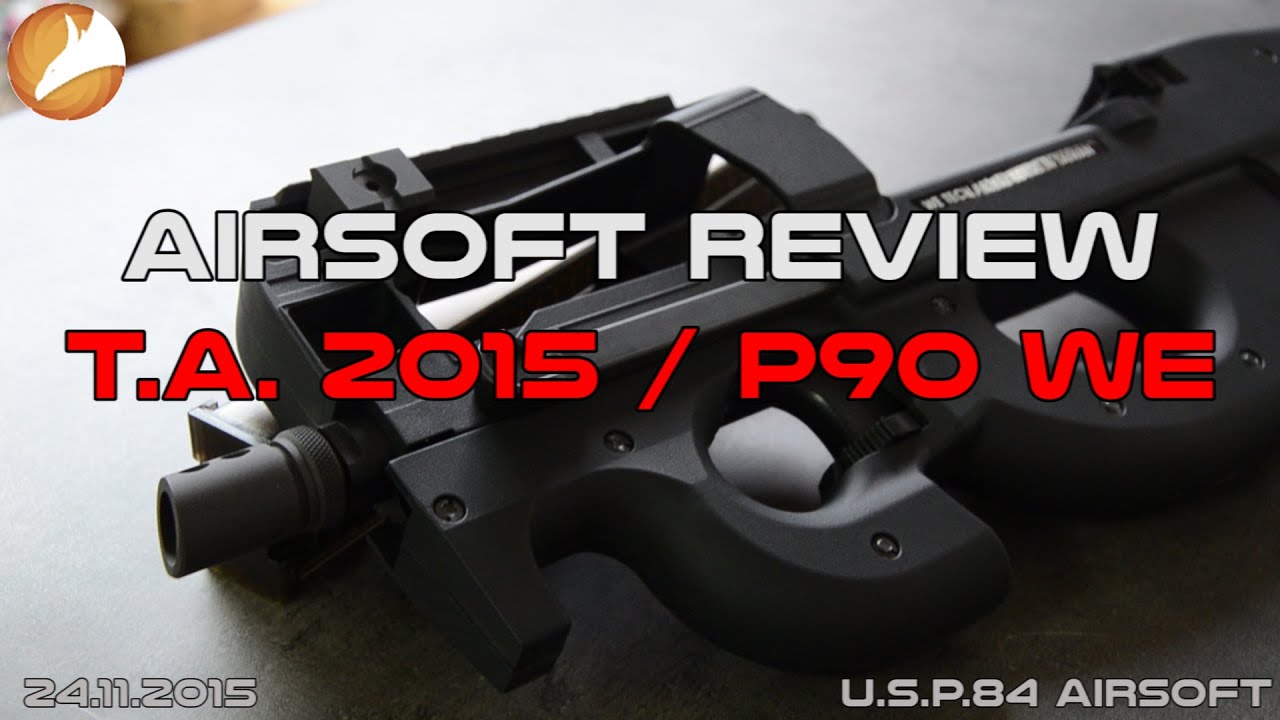 [AIRSOFT REVIEW] Review T.A.2015 / P90 WE ✔ GBBR CLOSED BOLT [U.S.P.84]