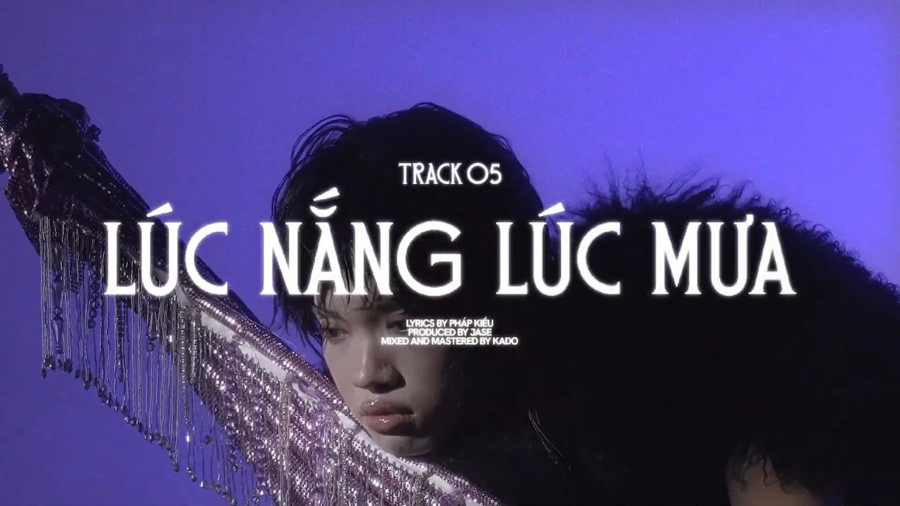 Ph&aacute;p Kiều - L&Uacute;C NẮNG L&Uacute;C MƯA (prod.by JASE) | KI&Ecirc;U XA ALBUM | LYRICS VIDEO