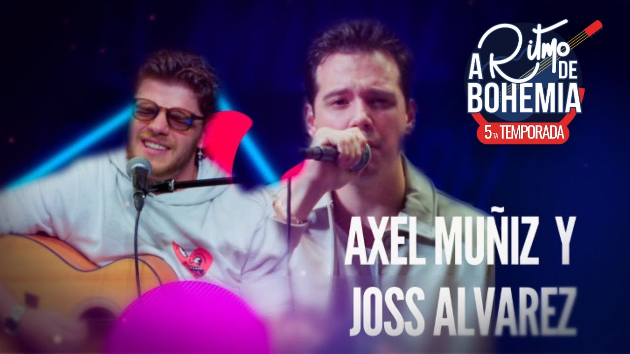 AXEL MU&Ntilde;IZ Y JOSS ALVAREZ | A RITMO DE BOHEMIA T5 E15