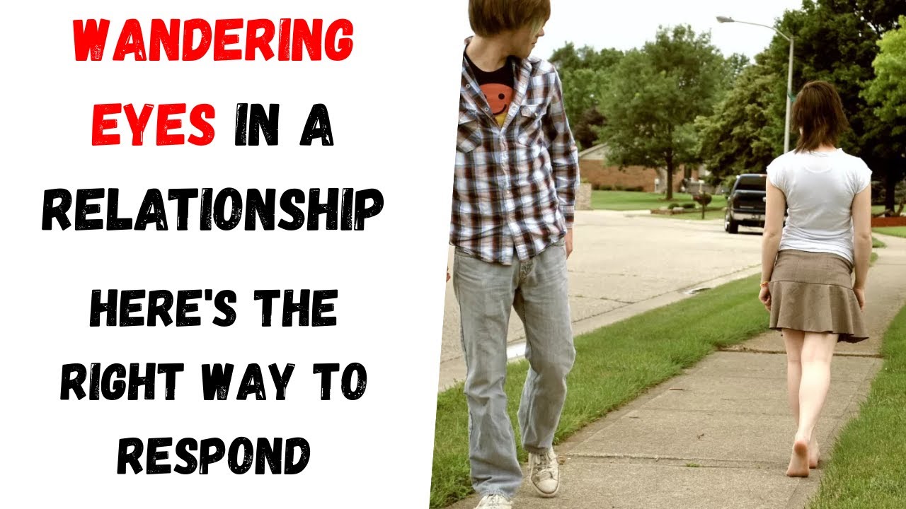 Wandering Eyes in a Relationship? What to Do When Your Partner Keeps Checking Others Out