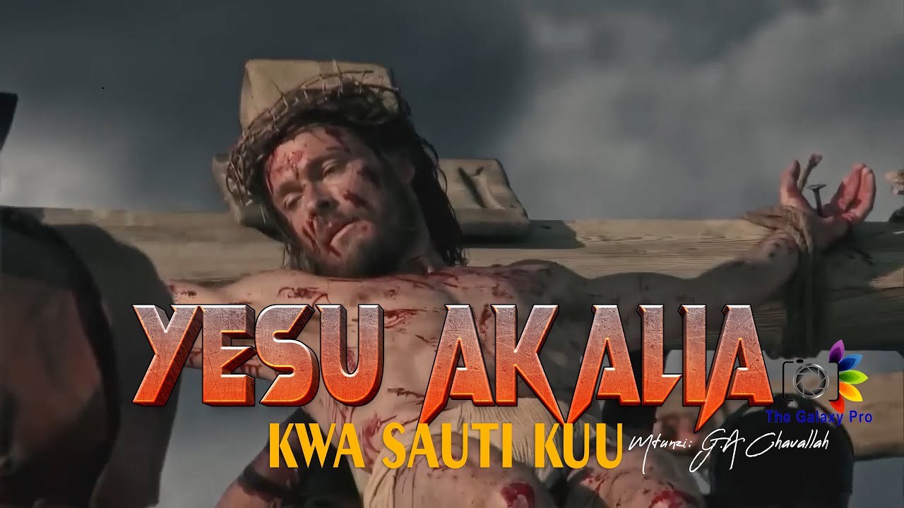 YESU AKALIA KWA SAUTI KUU -  MTUNZI: G.A Chavallah