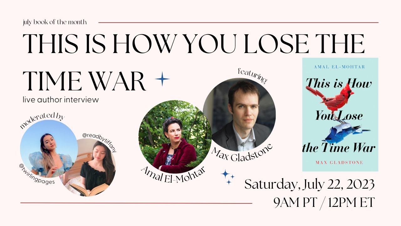 THIS IS HOW YOU LOSE THE TIME WAR live author interview with Amal El-Mohtar and Max Gladstone