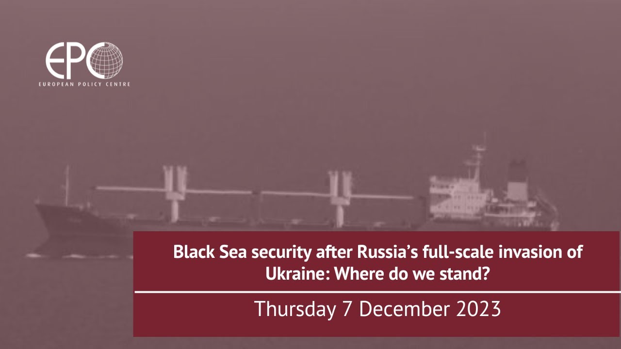 Black Sea security after Russia&rsquo;s full-scale invasion of Ukraine: Where do we stand?